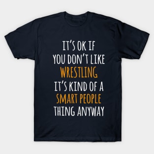 Wrestling Funny Gift Idea | It's Ok If You Don't Like Wrestling T-Shirt